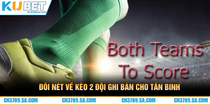 Đôi nét về kèo 2 đội ghi bàn cho tân binh