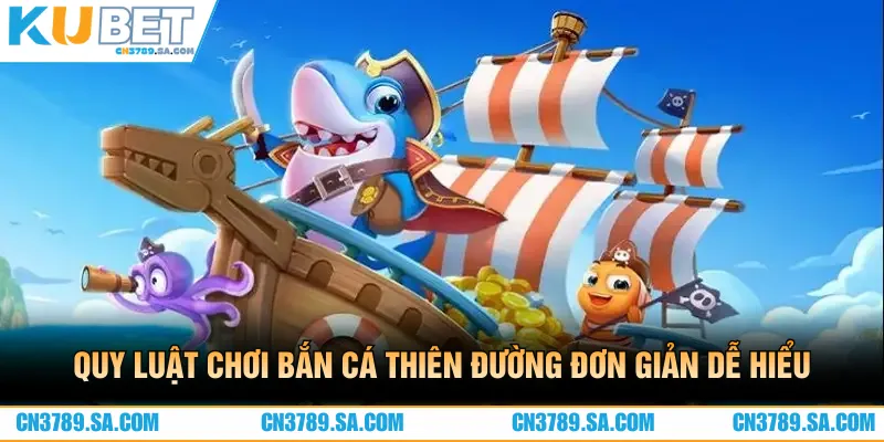 Bắn cá thiên đường với lối chơi vô cùng đơn giản dễ hiểu